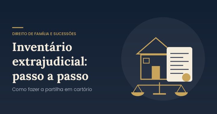 Inventário extrajudicial: passo a passo para fazer a partilha em cartório